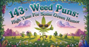 143+ Weed Puns: High Time for Some Green Humor