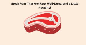 Steak Puns That Are Rare, Well-Done, and a Little Naughty!